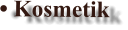 • Kosmetik